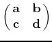 $\pmatrix{{\bf a} & {\bf b}\cr {\bf c} & {\bf d}}$