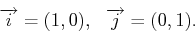 \begin{displaymath}\overrightarrow{i} = (1,0), \ \ \overrightarrow{j}=(0,1) .\end{displaymath}