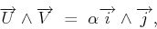 \begin{displaymath}\overrightarrow{U}\wedge\overrightarrow{V} \ = \ \alpha\overrightarrow{i}
\wedge\overrightarrow{j} ,\end{displaymath}