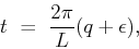 \begin{displaymath}t \ = \ \frac{2\pi}{L}(q+\epsilon),\end{displaymath}