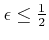 $\epsilon\leq\frac{1}{2}$