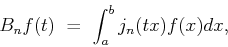 \begin{displaymath}B_nf(t) \ = \ \int_a^bj_n(tx)f(x)dx,\end{displaymath}