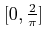 $[0,\frac{2}{\pi}]$