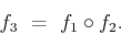 \begin{displaymath}f_3 \ = \ f_1\circ f_2 .\end{displaymath}