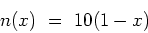 \begin{displaymath}n(x) \ = \ 10(1-x) \end{displaymath}
