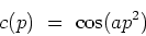 \begin{displaymath}c(p) \ = \ \cos(ap^2) \end{displaymath}