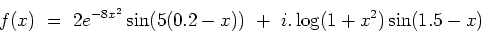 \begin{displaymath}f(x) \ = \ 2e^{-8x^2}\sin(5(0.2-x)) \ + \ i.\log(1+x^2)\sin(1.5-x)\end{displaymath}