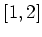$[1,2]$