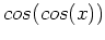$cos(cos(x))$