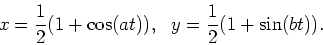 \begin{displaymath}x=\frac{1}{2}(1+\cos(at)) , \ \ y=\frac{1}{2}(1+\sin(bt)) .\end{displaymath}