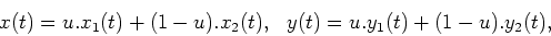 \begin{displaymath}x(t)=u.x_1(t)+(1-u).x_2(t), \ \ y(t)=u.y_1(t)+(1-u).y_2(t) ,\end{displaymath}