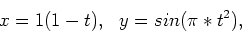 \begin{displaymath}x=1(1-t), \ \ y=sin(\pi*t^2) ,\end{displaymath}