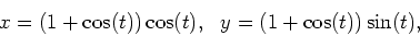 \begin{displaymath}x=(1+\cos(t))\cos(t), \ \ y=(1+\cos(t))\sin(t) ,\end{displaymath}